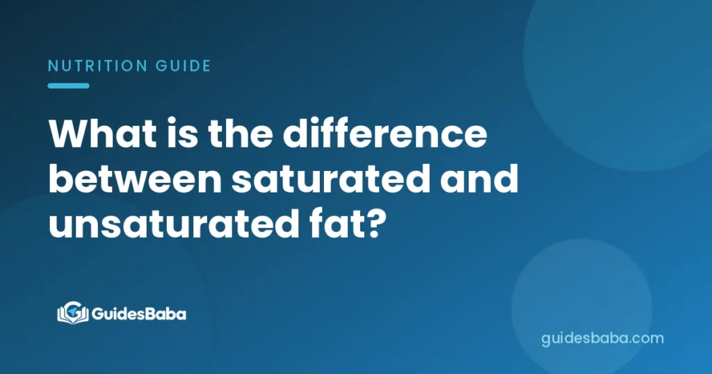 What is the difference between saturated and unsaturated fat?