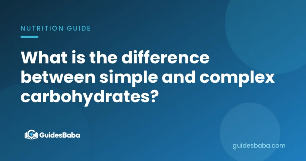 What is the difference between simple and complex carbohydrates?