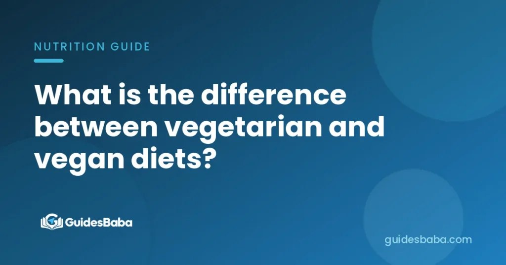 What is the difference between vegetarian and vegan diets?