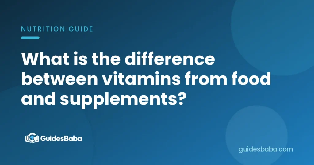 What is the difference between vitamins from food and supplements?