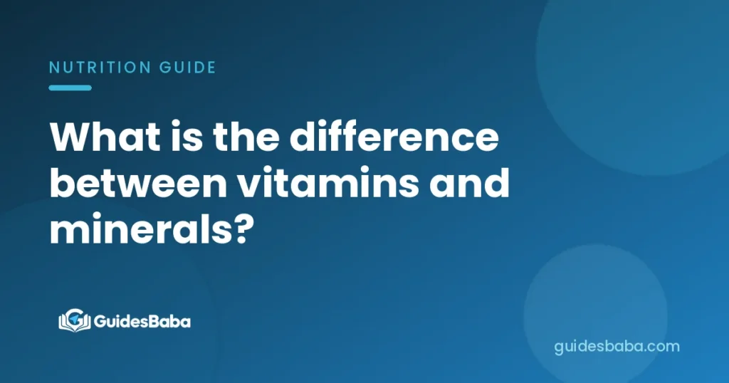 What is the difference between vitamins and minerals?