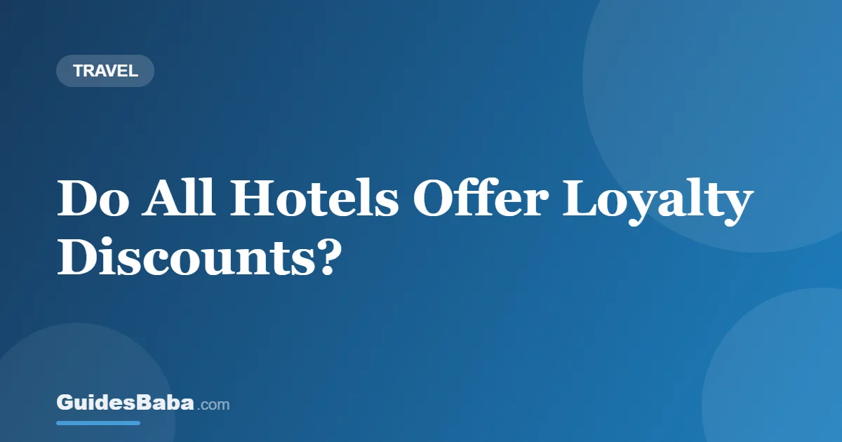 Do All Hotels Offer Loyalty Discounts? — GuidesBaba