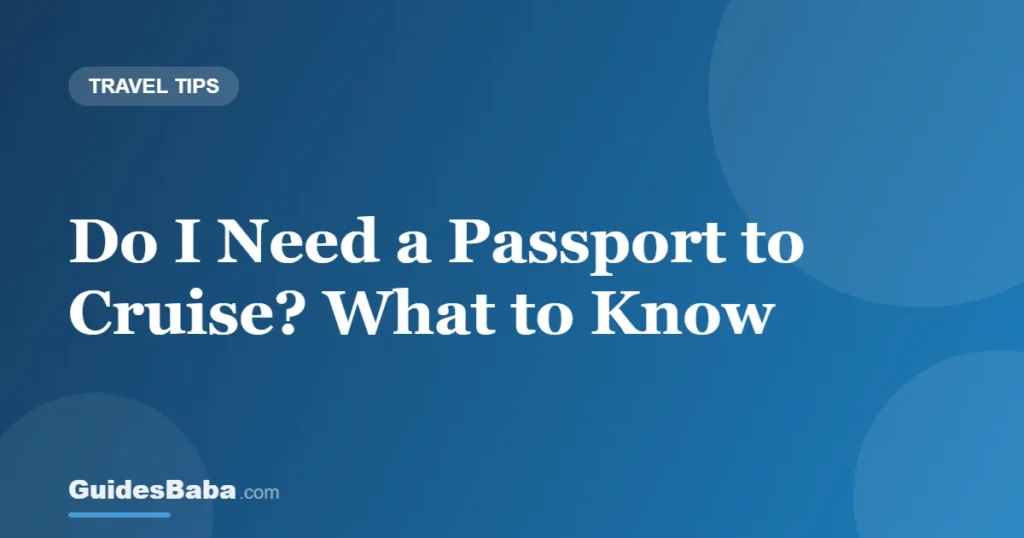 Do I Need a Passport to Cruise? What to Know — GuidesBaba