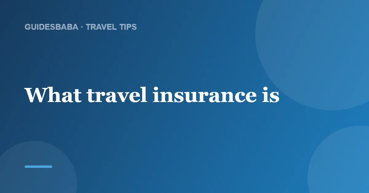 Do You Need Travel Insurance? What It Covers — GuidesBaba