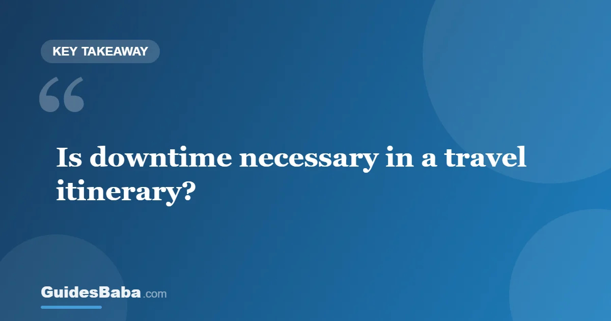 Is Downtime Necessary in a Travel Itinerary? — GuidesBaba