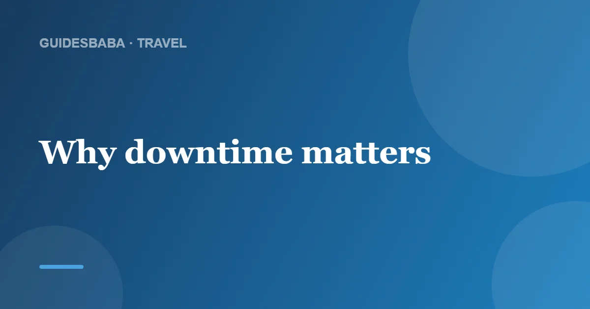 Is Downtime Necessary in a Travel Itinerary? — GuidesBaba