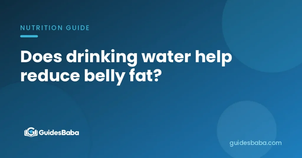 Does drinking water help reduce belly fat?