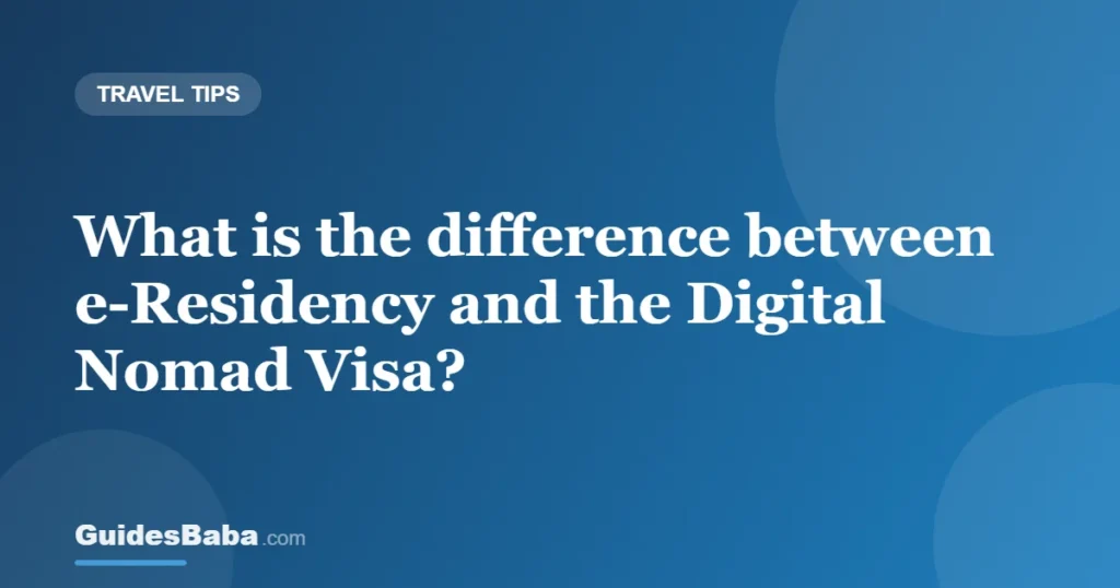What is the difference between e-Residency and the Digital Nomad Visa? — GuidesBaba