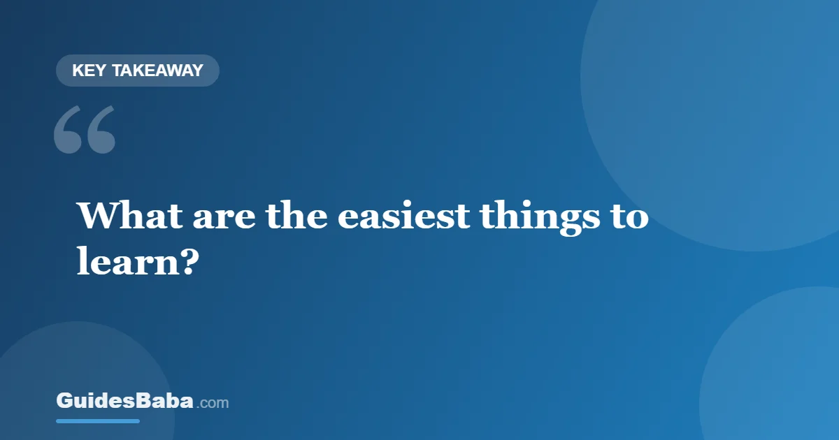 What Are the Easiest Things to Learn? — GuidesBaba