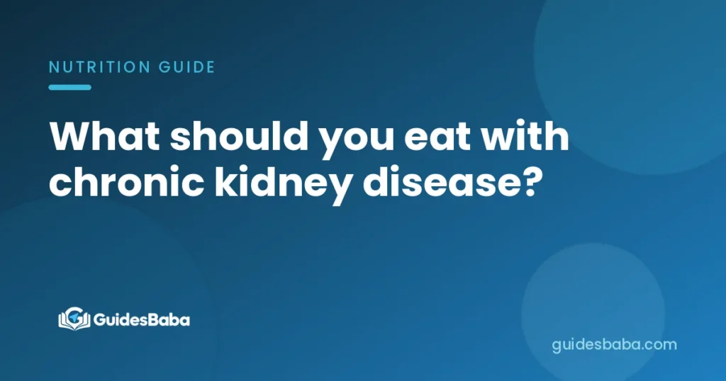 What should you eat with chronic kidney disease?