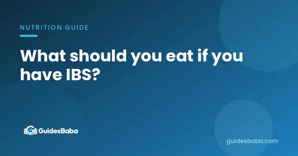 What should you eat if you have IBS?