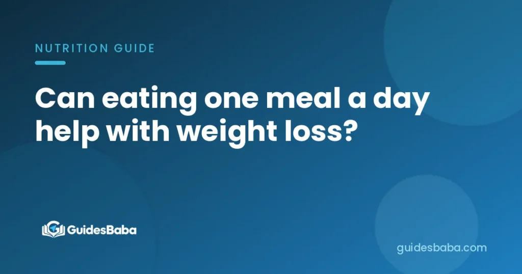Can eating one meal a day help with weight loss?