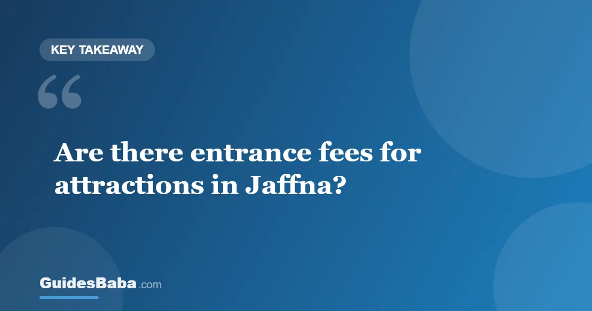Are There Entrance Fees for Attractions in Jaffna? — GuidesBaba