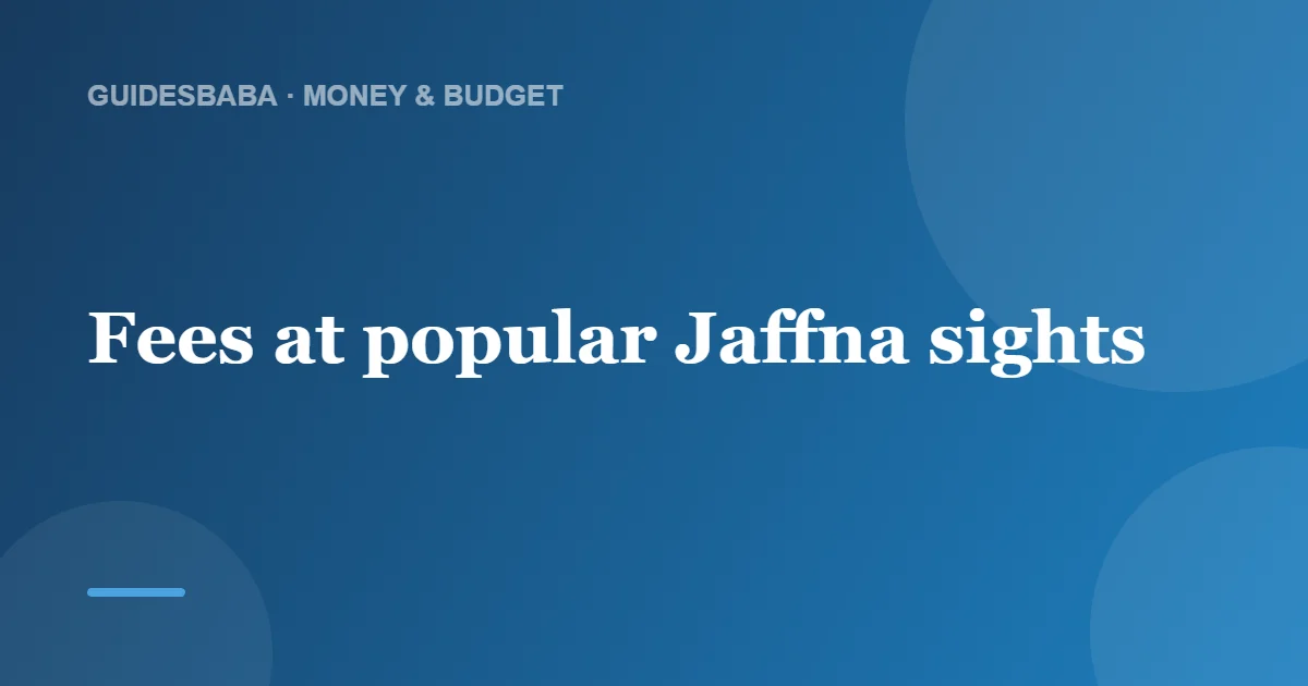 Are There Entrance Fees for Attractions in Jaffna? — GuidesBaba