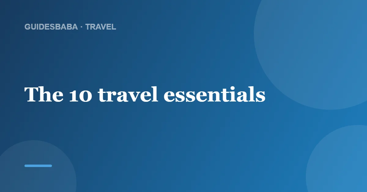 10 Essential Items to Pack for a Vacation — GuidesBaba