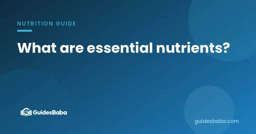 What are essential nutrients?