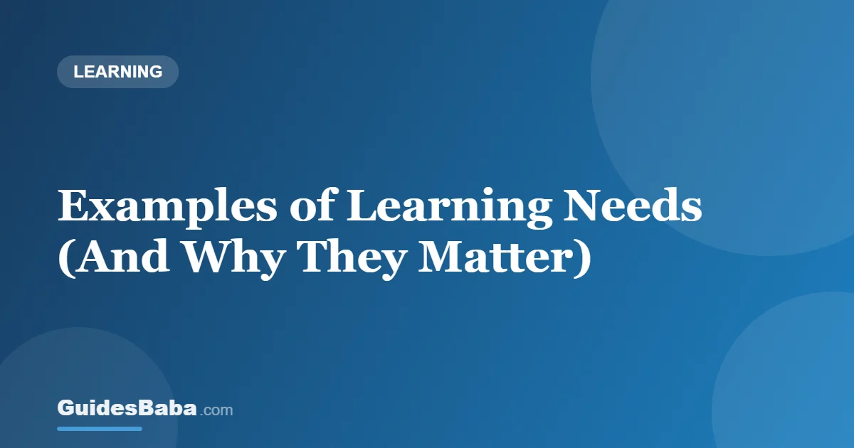 Examples of Learning Needs (And Why They Matter) — GuidesBaba