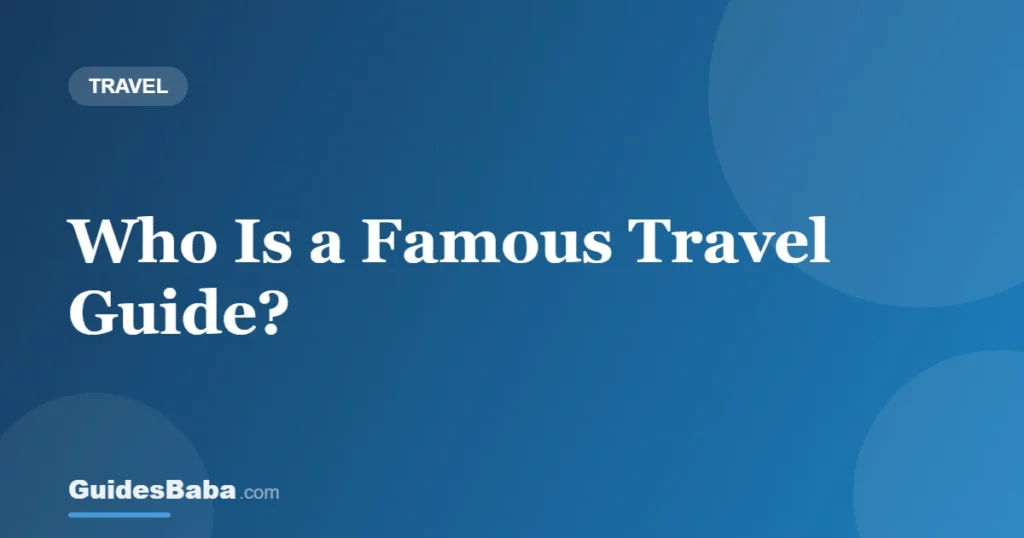 Who Is a Famous Travel Guide? — GuidesBaba