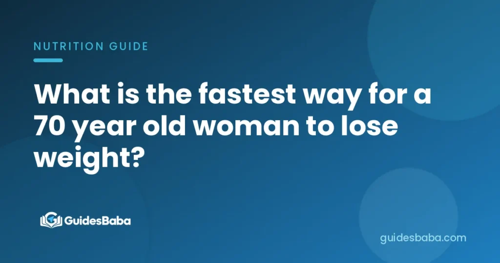 What is the fastest way for a 70 year old woman to lose weight?