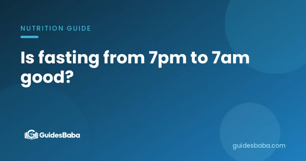 Is fasting from 7pm to 7am good?