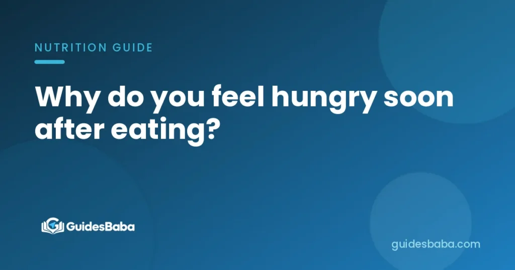 Why do you feel hungry soon after eating?