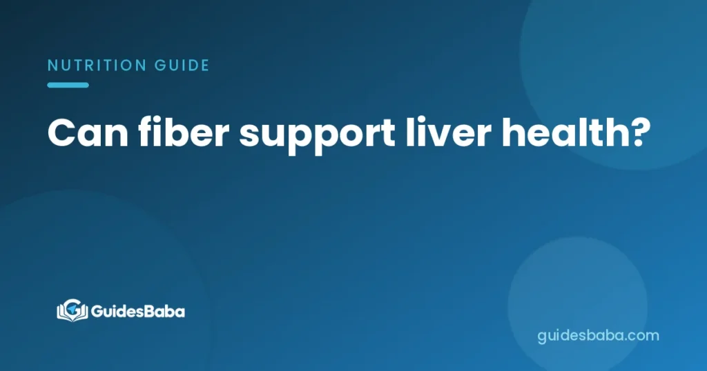 Can fiber support liver health?