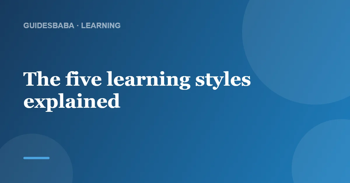 5 Common Learning Styles (And How to Use Them) — GuidesBaba