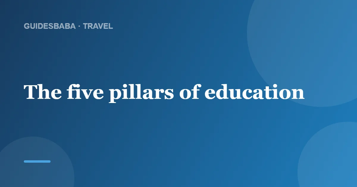The 5 Pillars of Education (UNESCO's Framework) — GuidesBaba