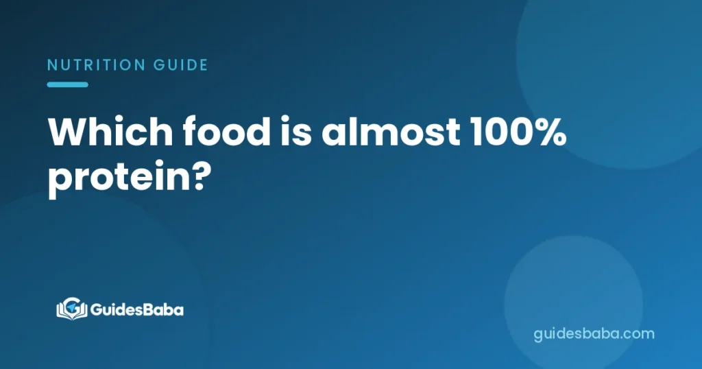 Which food is almost 100% protein?