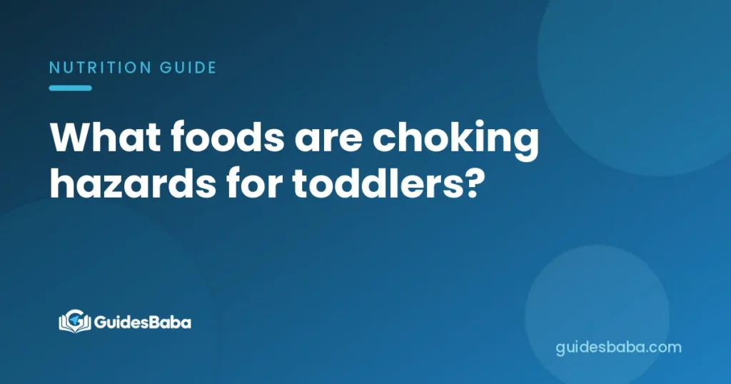 What foods are choking hazards for toddlers?