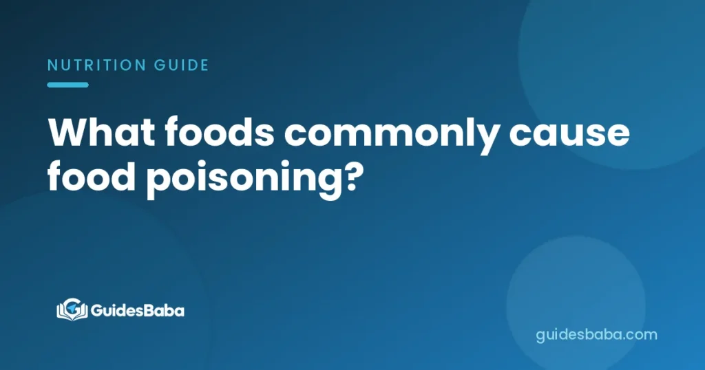 What foods commonly cause food poisoning?