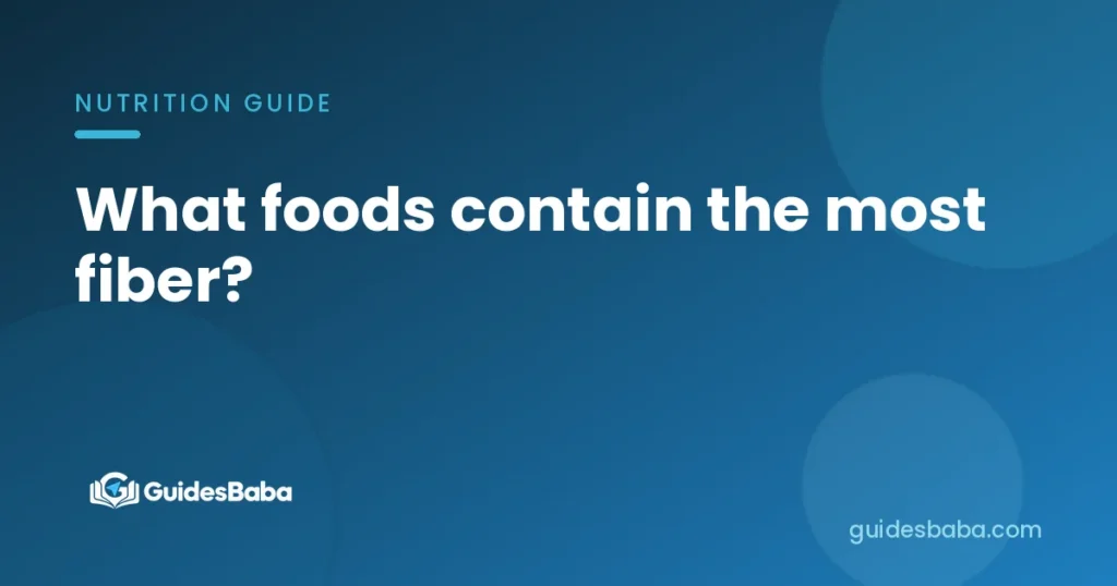 What foods contain the most fiber?