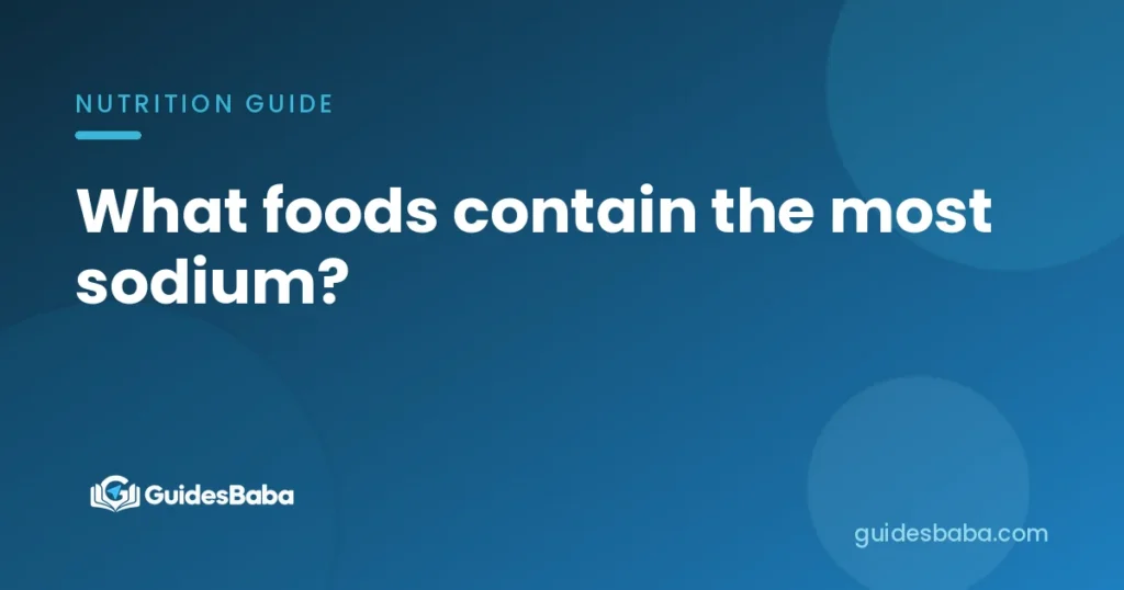 What foods contain the most sodium?