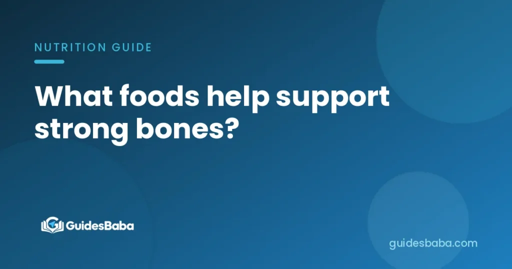 What foods help support strong bones?