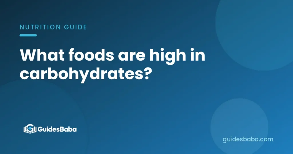 What foods are high in carbohydrates?