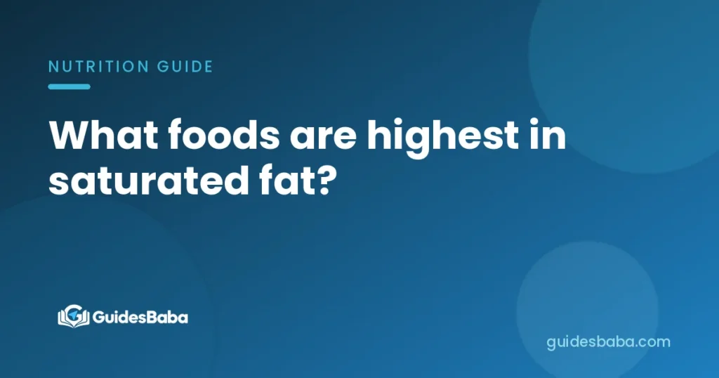 What foods are highest in saturated fat?