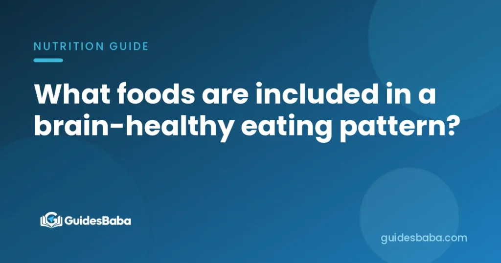 What foods are included in a brain-healthy eating pattern?
