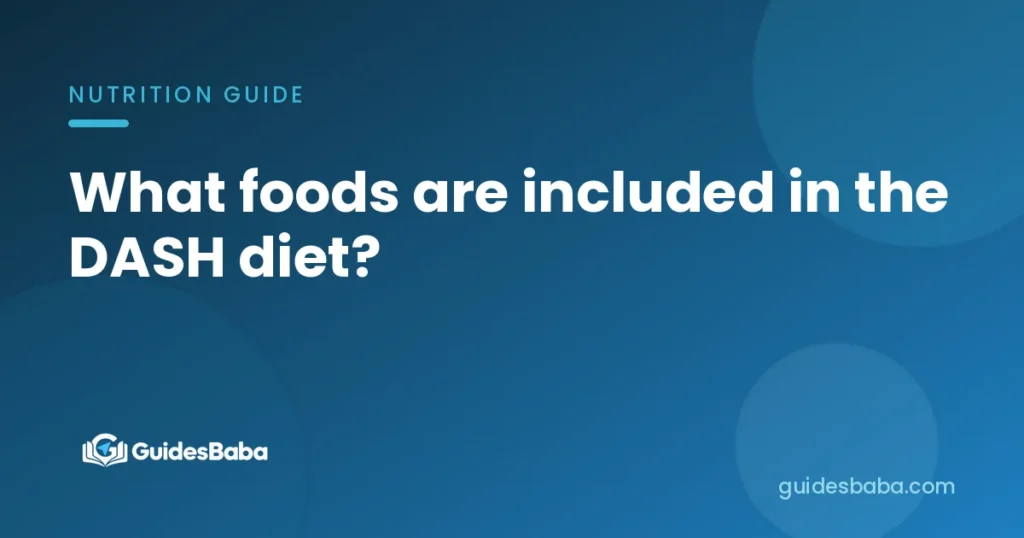 What foods are included in the DASH diet?
