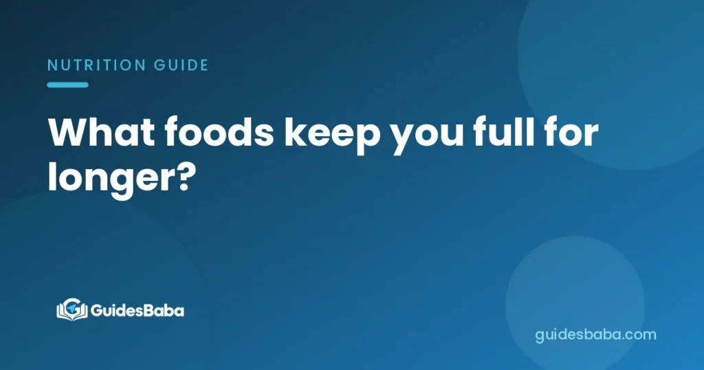 What foods keep you full for longer?