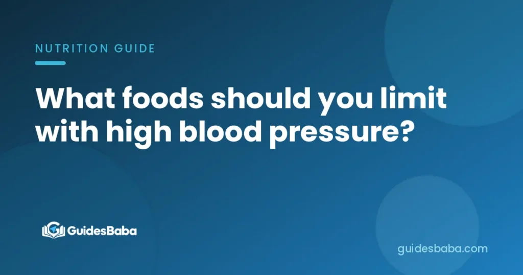 What foods should you limit with high blood pressure?