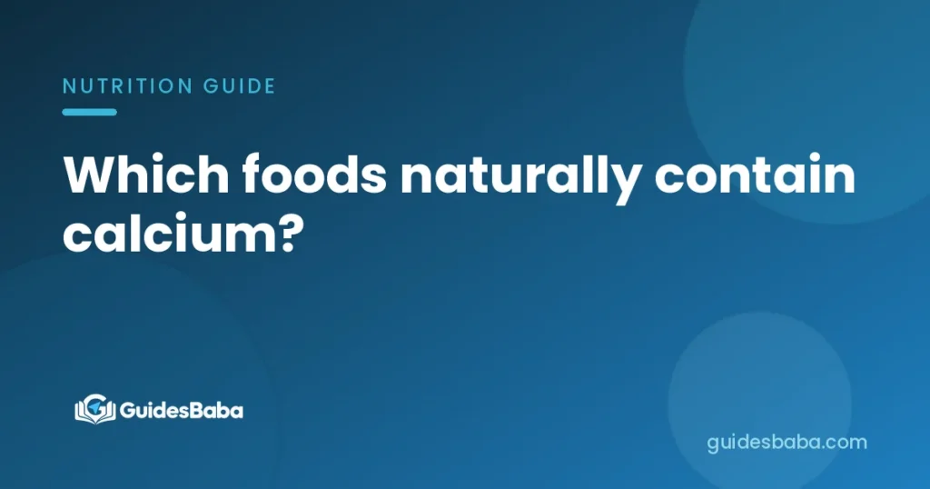 Which foods naturally contain calcium?