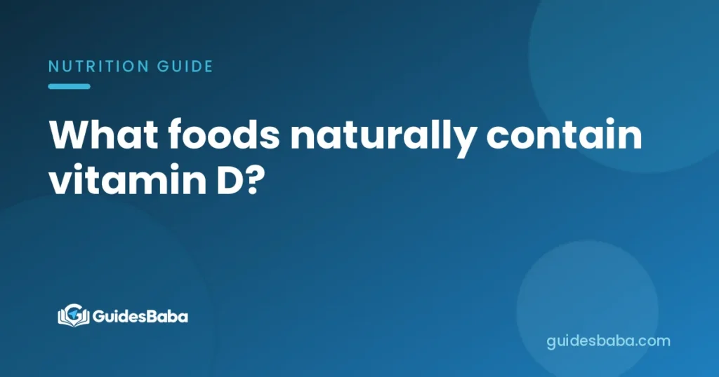 What foods naturally contain vitamin D?