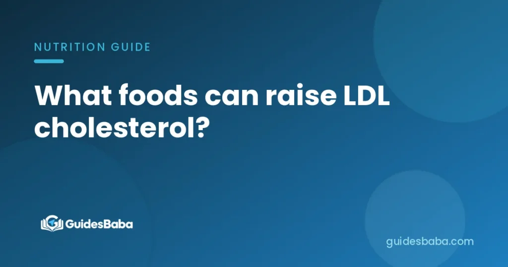 What foods can raise LDL cholesterol?