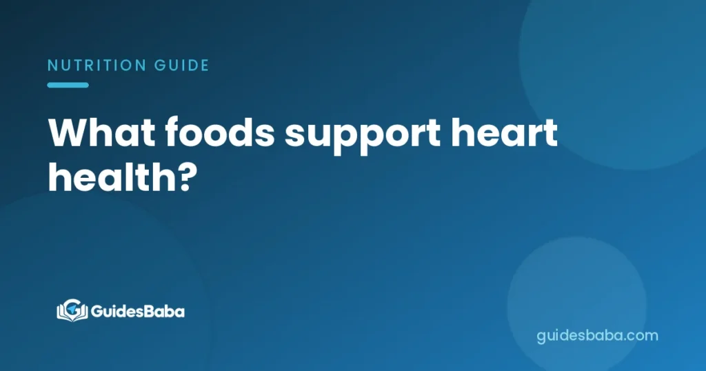 What foods support heart health?