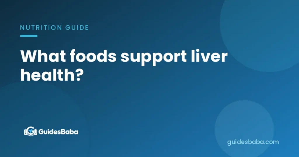 What foods support liver health?