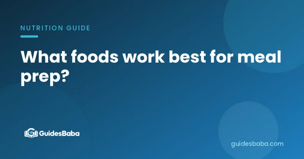 What foods work best for meal prep?