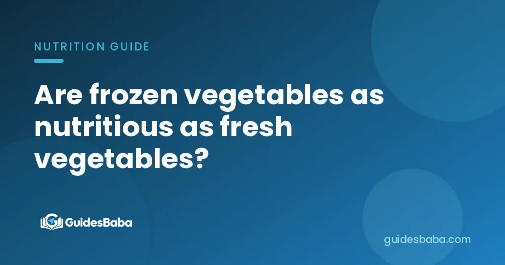 Are frozen vegetables as nutritious as fresh vegetables?