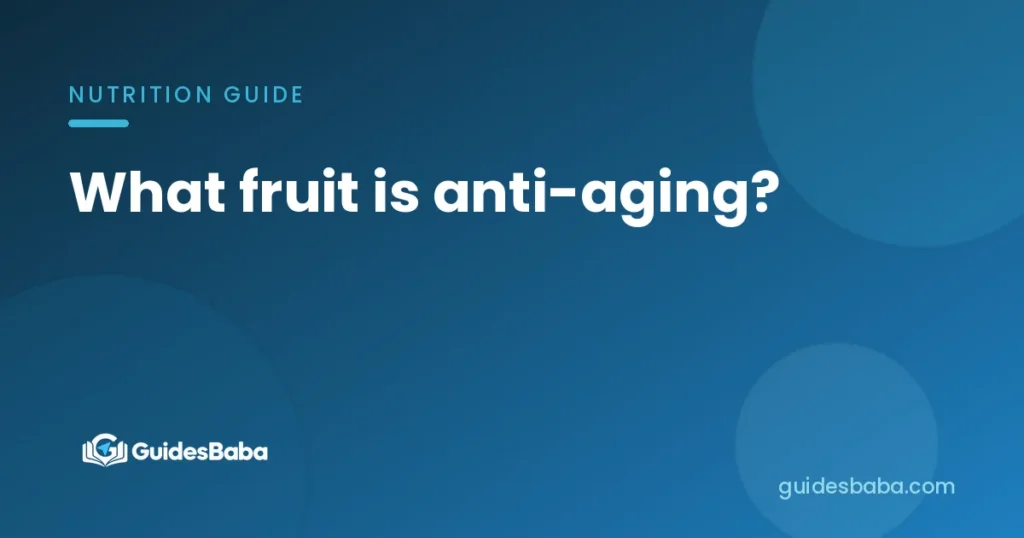 What fruit is anti-aging?