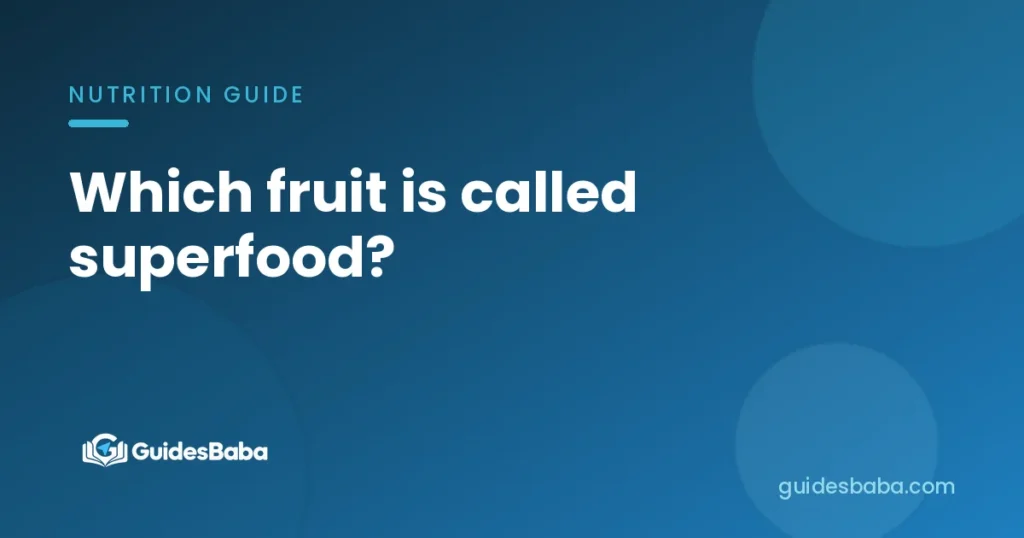 Which fruit is called superfood?