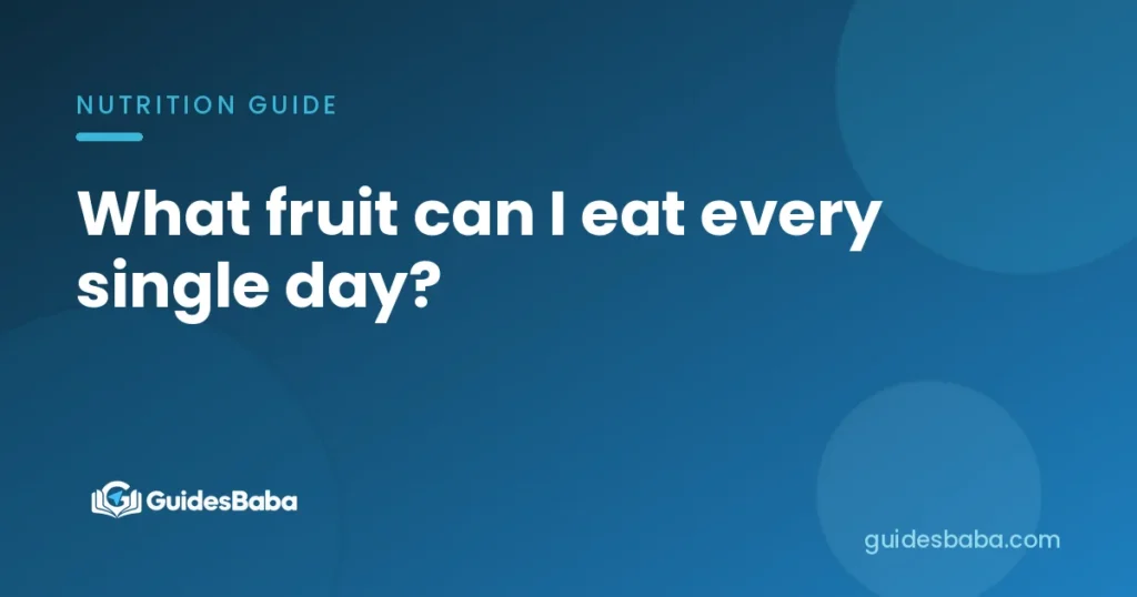 What fruit can I eat every single day?